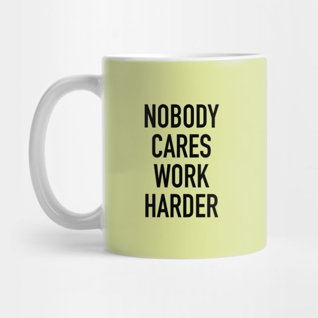 Nobody Cares Work Harder Quotes by hendrasarutna